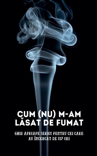 Cum (nu) m-am lăsat de fumat