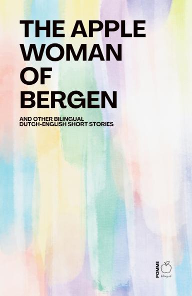 The Apple Woman of Bergen And Other Bilingual Dutch-English Short Stories