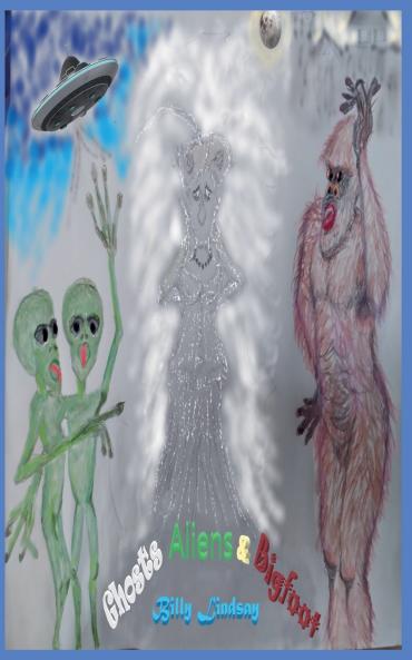 Ghosts Aliens and Bigfoot