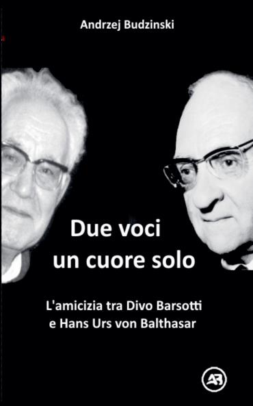 Due Voci un Solo Cuore. L'amicizia tra Divo Barsotti e Hans Urs von Balthasar