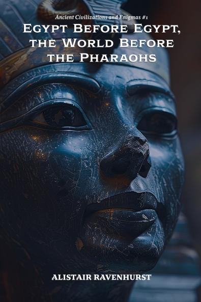 Egypt Before Egypt the World Before the Pharaohs