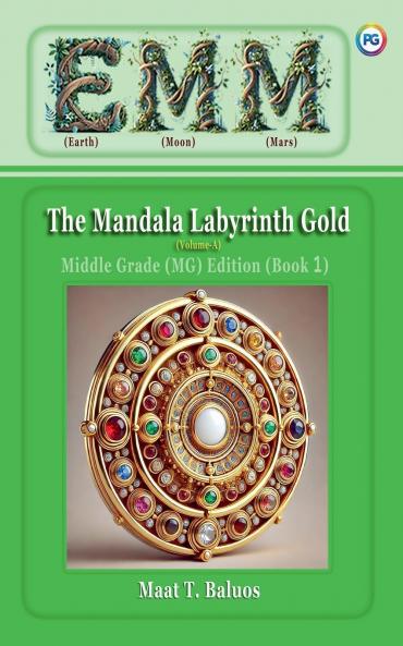 EMM (Earth) (Moon) (Mars) The Mandala Labyrinth Gold (Volume-A) Middle Grade (MG) Edition (Book 1)