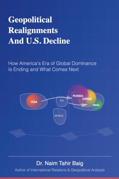 Geopolitical Realignments And U.S. Decline