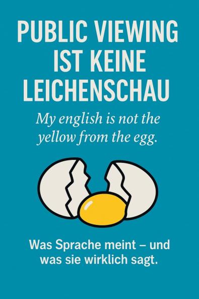 Public Viewing ist keine Leichenschau - My english is not the yellow from the egg