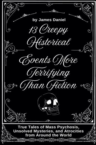 13 Creepy Historical Events More Terrifying Than Fiction