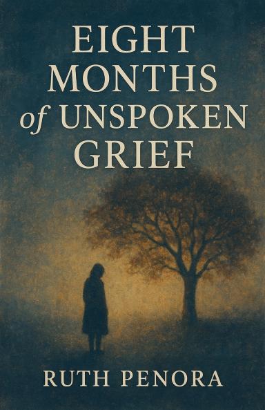 Eight Months of Unspoken Grief