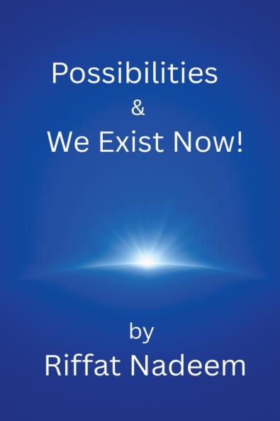 Possibilities & We Exist Now!