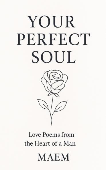 YOUR PERFECT SOUL | Love Poems from the Heart of a Man