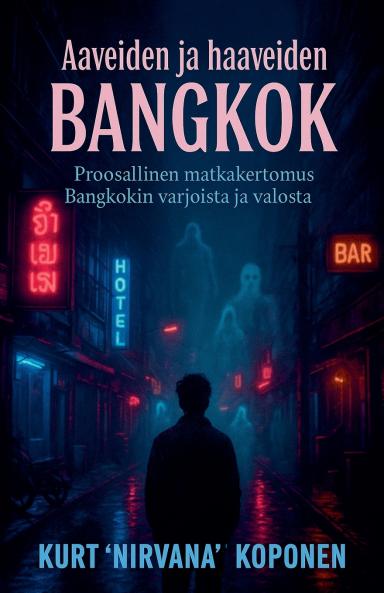 Aaveita ja haaveita  Bangkokissa  Proosallinen matkakertomus Bangkokin  varjoista ja valosta