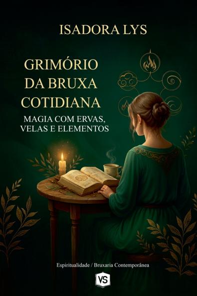 Grimório da Bruxa Cotidiana - Magia com Ervas Velas e Elementos