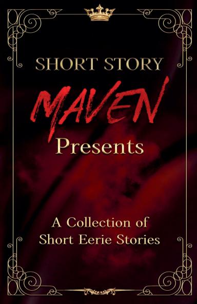 Short Story Maven Presents a Collection of Short Eerie Stories