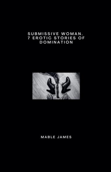 Submissive Woman.  7 Erotic Stories of Domination