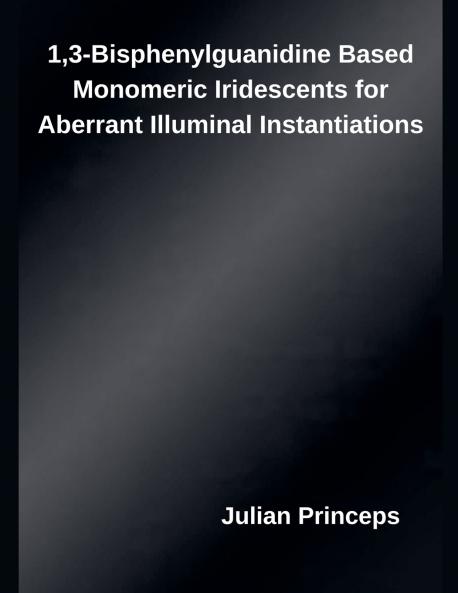 13-Bisphenylguanidine Based Monomeric Iridescents for Aberrant Illuminal Instantiations