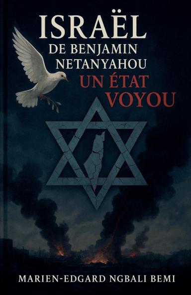Israël de Benjamin Netanyahou Un État Voyou !