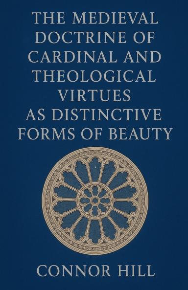 The Medieval Doctrine of Cardinal and Theological Virtues as Distinctive Forms of Beauty