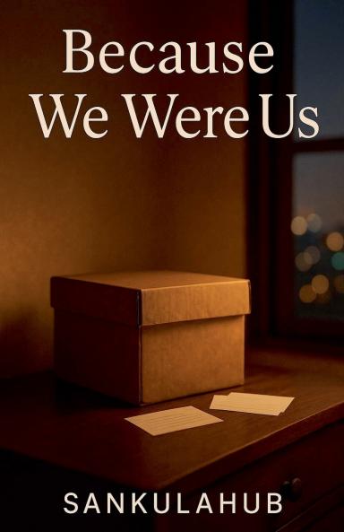 Because We Were Us
