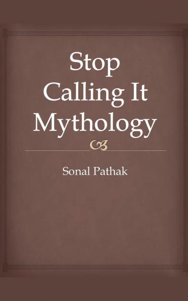 Stop Calling It Mythology
