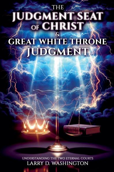 The Judgment Seat of Christ & The Great White Throne Judgment