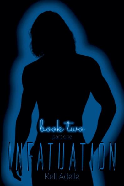 Infatuation - Book Two - Part One