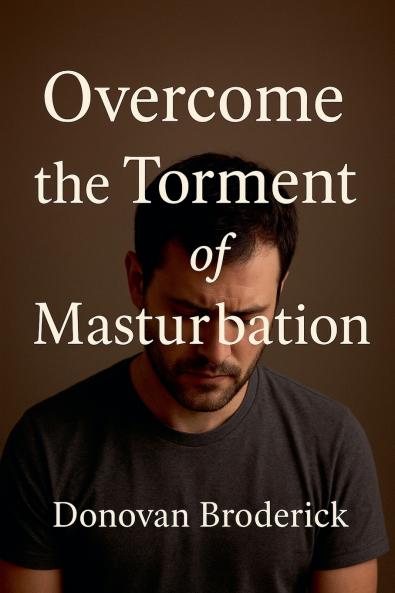 Overcome the Torment of Masturbation