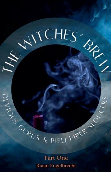 The Witches' Brew Devious Gurus & Pied Piper Seducers Part 1