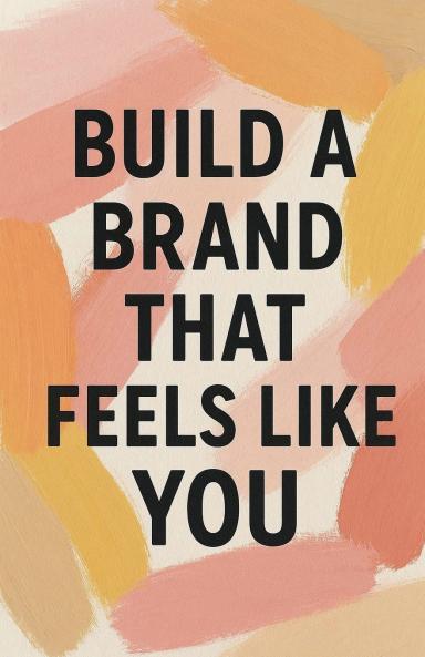 Build a Brand That Feels Like You