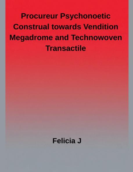 Procureur Psychonoetic Construal towards Vendition megadrome and Technowoven Transactile