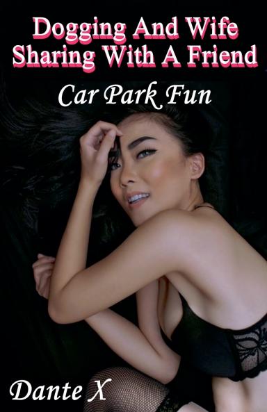 Dogging And Wife Sharing With A Friend