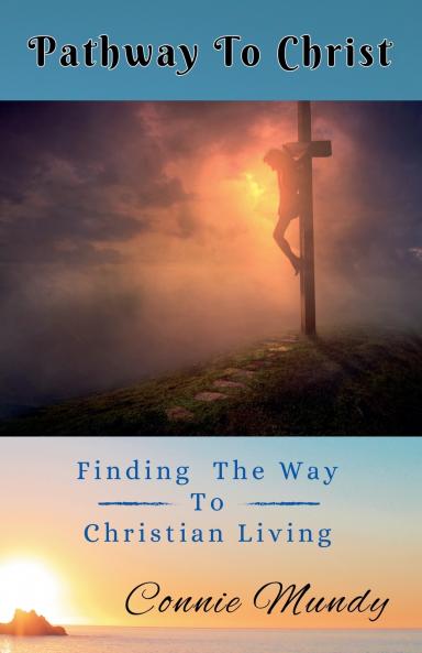 Pathway To Christ Finding The Way to Christian Living