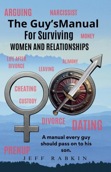 The Guy's Manual for Surviving Women and Relationships