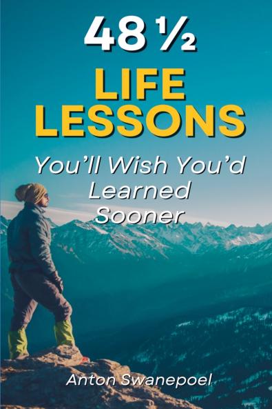 48 ½ Life Lessons You'll Wish You'd Learned Sooner