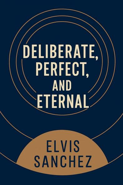 Deliberate Perfect and Eternal