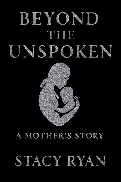 Beyond The Unspoken A Mother's Story