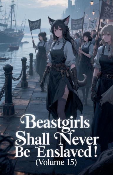 Beastgirls Shall Never Be Enslaved! (Volume 15)