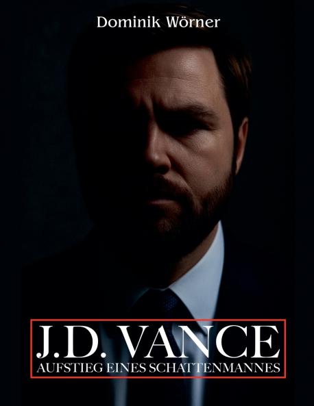 J.D. Vance Aufstieg eines Schattenmannes