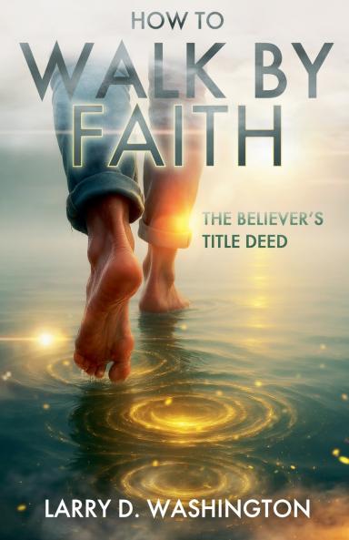 How to Walk by Faith (The Believer's Title Deed)