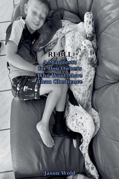REBLL-A Manifesto for Dog Owners Who Want More Than Obedience