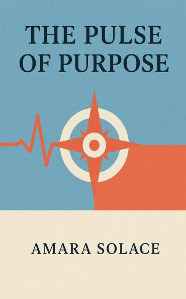 The Pulse of Purpose Living with Intention in a Chaotic World