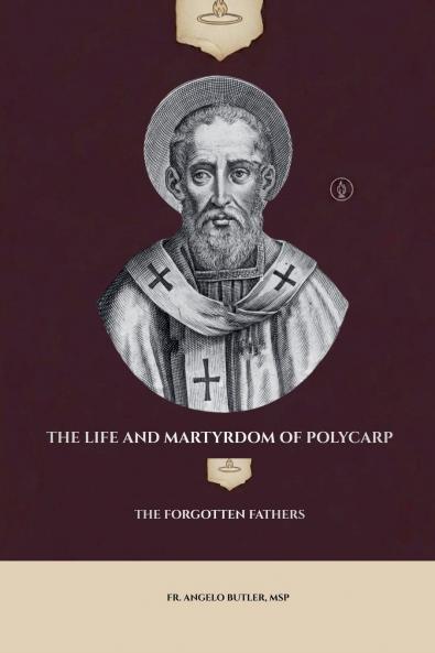 The Life and Martyrdom of Polycarp