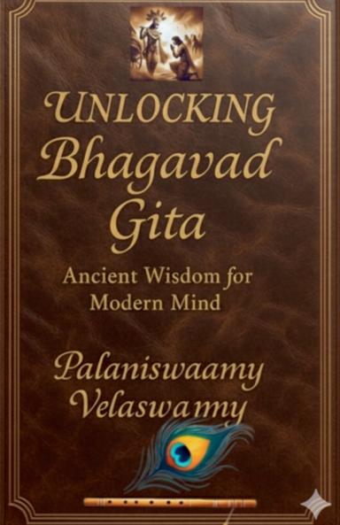 Unlocking Bhagavad Gita   Ancient Wisdom for Modern Mind