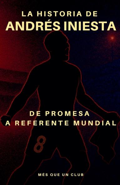 La historia de Andrés Iniesta
