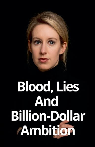 Blood Lies And Billion-Dollar Ambition