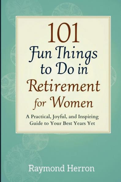 101 Fun Things to Do in Retirement for Women