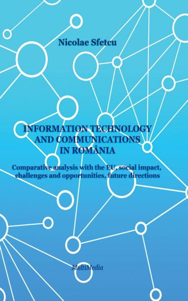 Information and Communications Technology in Romania - Comparative Analysis with the EU Social Impact Challenges and Opportunities Future Directions