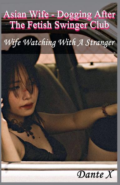 Asian Wife - Dogging After The Fetish Swinger Club