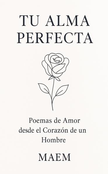 TU ALMA PERFECTA | Poemas de Amor desde el Corazón de un Hombre
