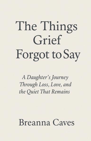 The Things Grief Forgot To Say