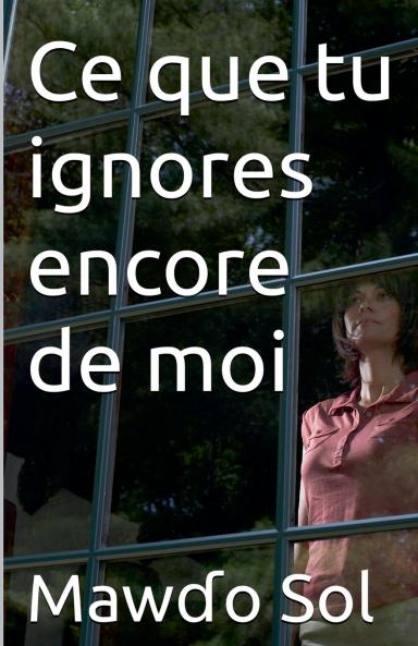 Ce que tu ignores encore de moi