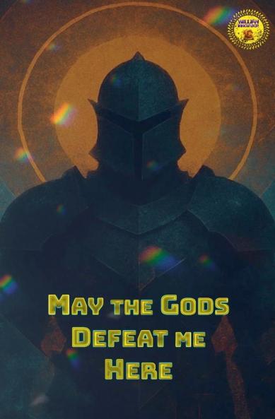 May the Gods Defeat me Here