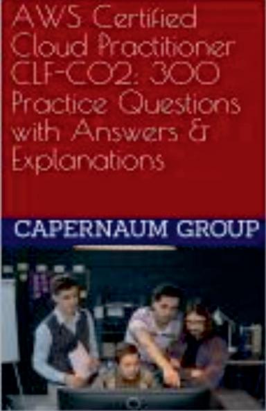AWS Certified Cloud Practitioner CLF-C02 300 Practice Questions with Answers & Explanations